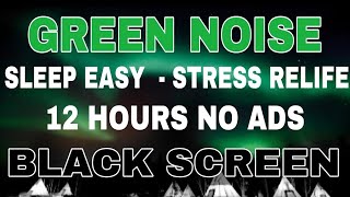 GREEN NOISE Sound For Sleep Easy And Stress Relife  Black Screen | Sound In 12H No ADS
