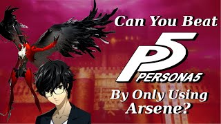 Can You Beat Persona 5 By Only Using Arsene?