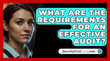 What Are The Requirements For An Effective Audit? - SecurityFirstCorp.com