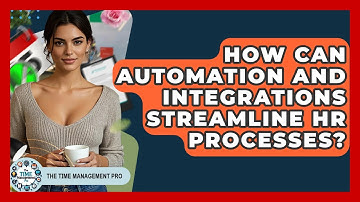 How Can Automation And Integrations Streamline HR Processes? - The Time Management Pro