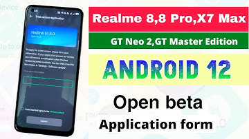 Realme 8,8 Pro,X7 max, GT Master Edition, GT Neo 2 android 12 open beta application for releases.