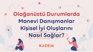 AFET VE KRİZ DÖNEMLERİNDE MANEVİ DANIŞMANLAR KENDİ İYİ OLUŞLARINI NASIL SAĞLAMALIDIR