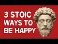 3 Stoic Ways To Be Happy