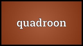 Quadroon Meaning