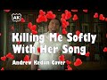 Killing me softly with her song cover  perry como  andrew kedun with lyrics