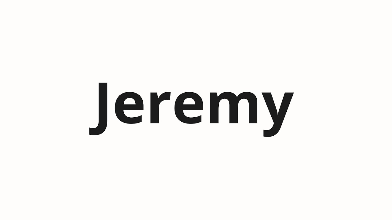 How to pronounce jeremy youtube