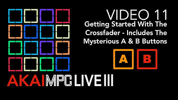 AKAI MPC LIVE III Video 11 - Those mysterious A & B buttons! - getting started with the crossfader