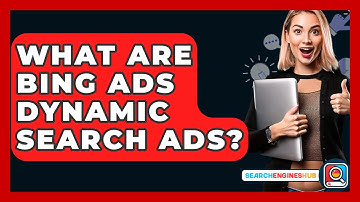 What Are Bing Ads Dynamic Search Ads? - SearchEnginesHub.com