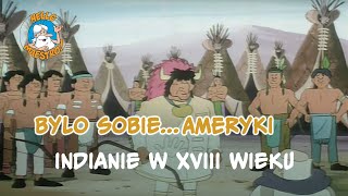 Bylo Sobie Ameryki... 🇺🇸 Indianie w XVIII wieku 🇫🇷