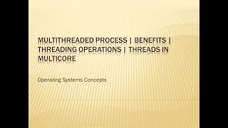 Multithreaded process | Benefits | Threading Operations | Threads in Multi Core Environment