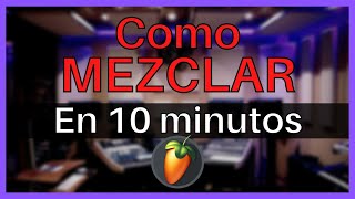 🎧Como MEZCLAR en 10 MINUTOS | FL Studio Tutorial