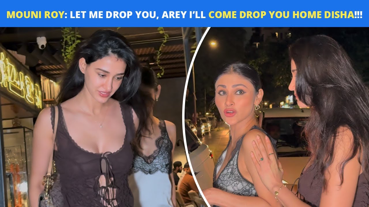 Mouni Roy Wants To Drop Her BFF Disha Patani Home: 'Let Me Drop You, Arey I’ll Come Drop You Home'