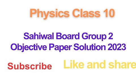Sahiwal Board Class 10 Physics group 2 Objective Paper 2023 solution|First Annual 2023