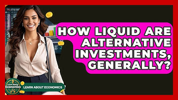 How Liquid Are Alternative Investments, Generally? - Learn About Economics