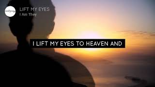 LIFT MY EYES (Lyrics) | I Am They