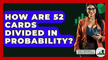How Are 52 Cards Divided In Probability? - The Friendly Statistician