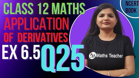 Class 12 Ex 6.5 Question 25 | Chapter 6 Application of Derivatives | MathsTeacher Rashmi Sharma