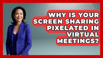 Why Is Your Screen Sharing Pixelated In Virtual Meetings? - Virtual Communication Hub