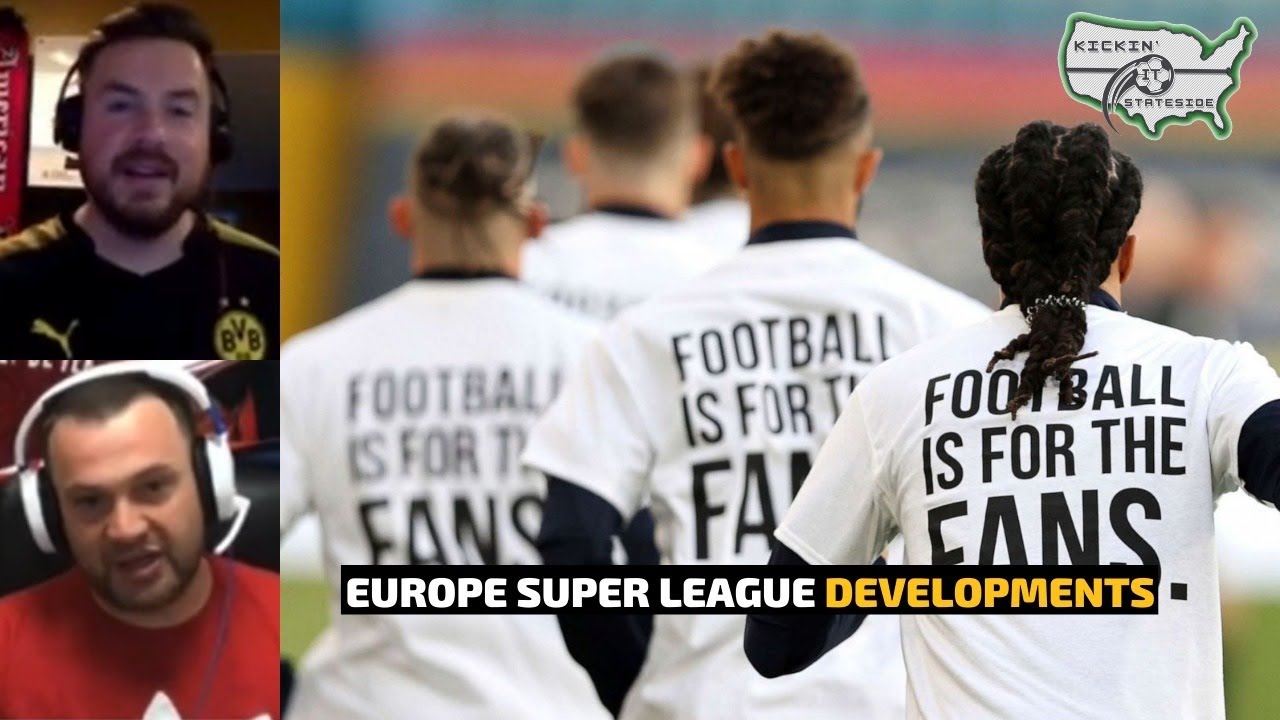 EUROPE SUPER LEAGUE DEVELOPMENTS | WHAT DOES IT MEAN FOR SOCCER? | Kickin It Stateside