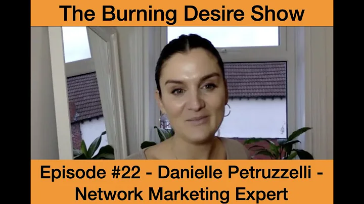 The Burning Desire Show - Episode #22 - Danielle Petruzzelli - Network Marketing Expert
