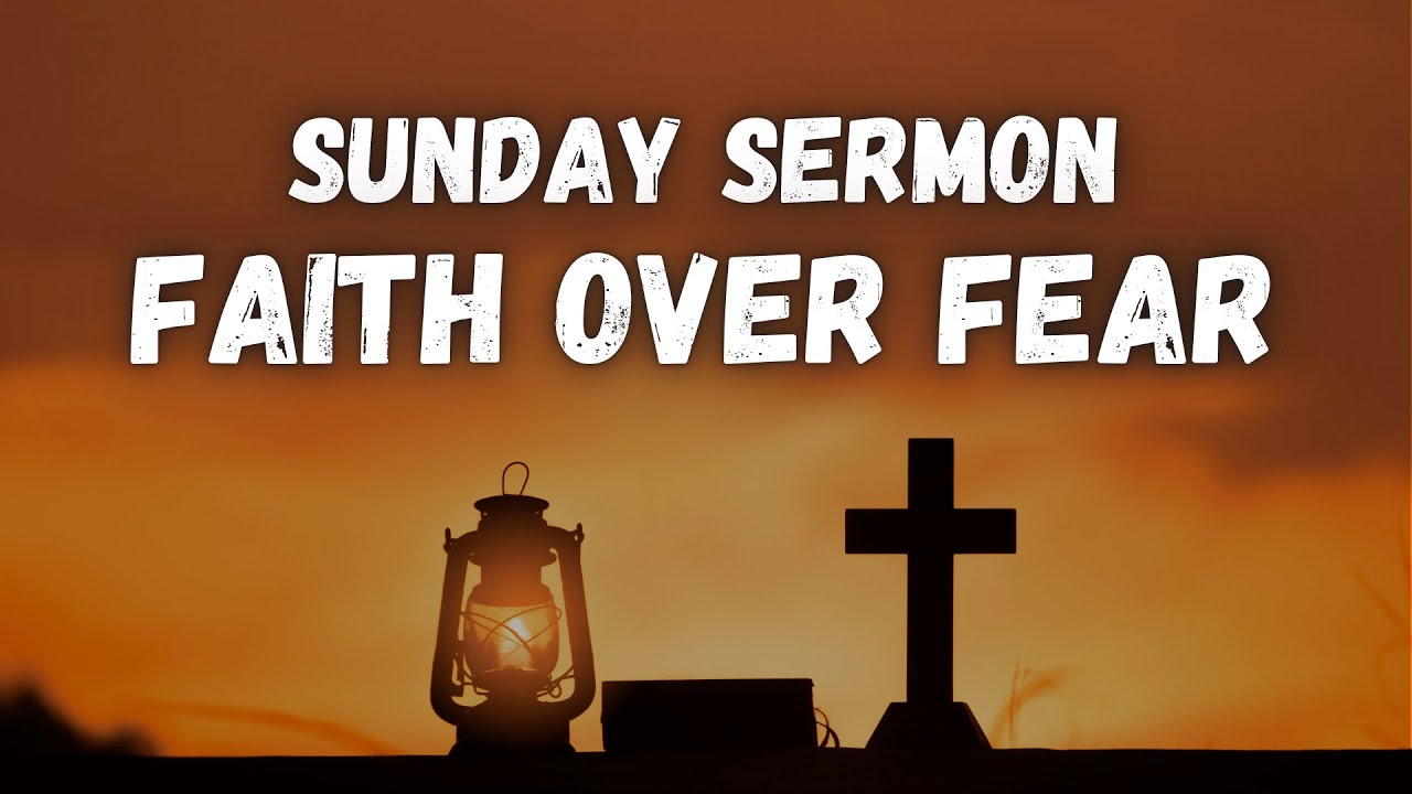Sunday Sermon - Faith Over Fear #sermon #bible #worship #godsword # ...