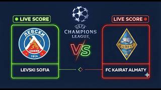 Levski Sofia vs FC Kairat Almaty UEFA Champions League 2026 Live Score