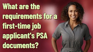 What are the requirements for a first-time job applicant's PSA documents