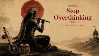 Stop Overthinking Find Inner Peace Gentle Indian Flute Music Sitar for Deep Concentration