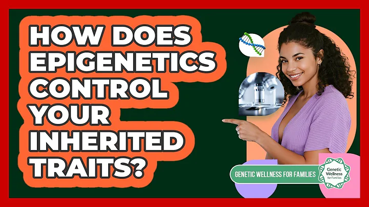 How Does Epigenetics Control Your Inherited Traits? - Genetic Wellness for Families