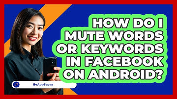 How do I mute words or keywords in Facebook on Android? - Be App Savvy