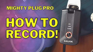 How to Record Your NUX Mighty Plug Pro