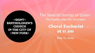 The Last Sunday of Easter | Choral Eucharist at 11 am, May 12