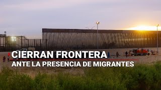 #ENVIVO | Cierran puente internacional en la frontera: ¡Más de 300 migrantes exigen su ingreso a EU!