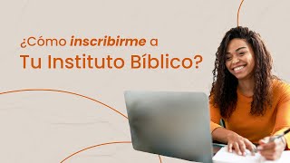 Cómo Inscribirme A Tu Instituto Bíblico?