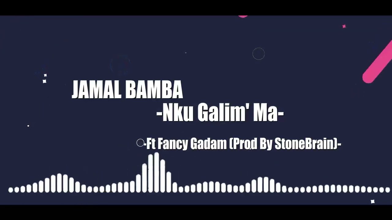 Jamal Bamba Nku Galim Ma Ft Fancy Gadam Prod By StoneBrain AudioSlide