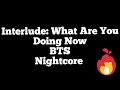 Interlude What Are You Doing Now BTS Nightcore mp3