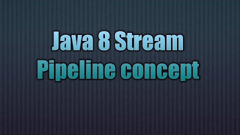 Java 8 Stream Pipeline