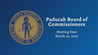 Paducah City Commission Meeting - March 24, 2026