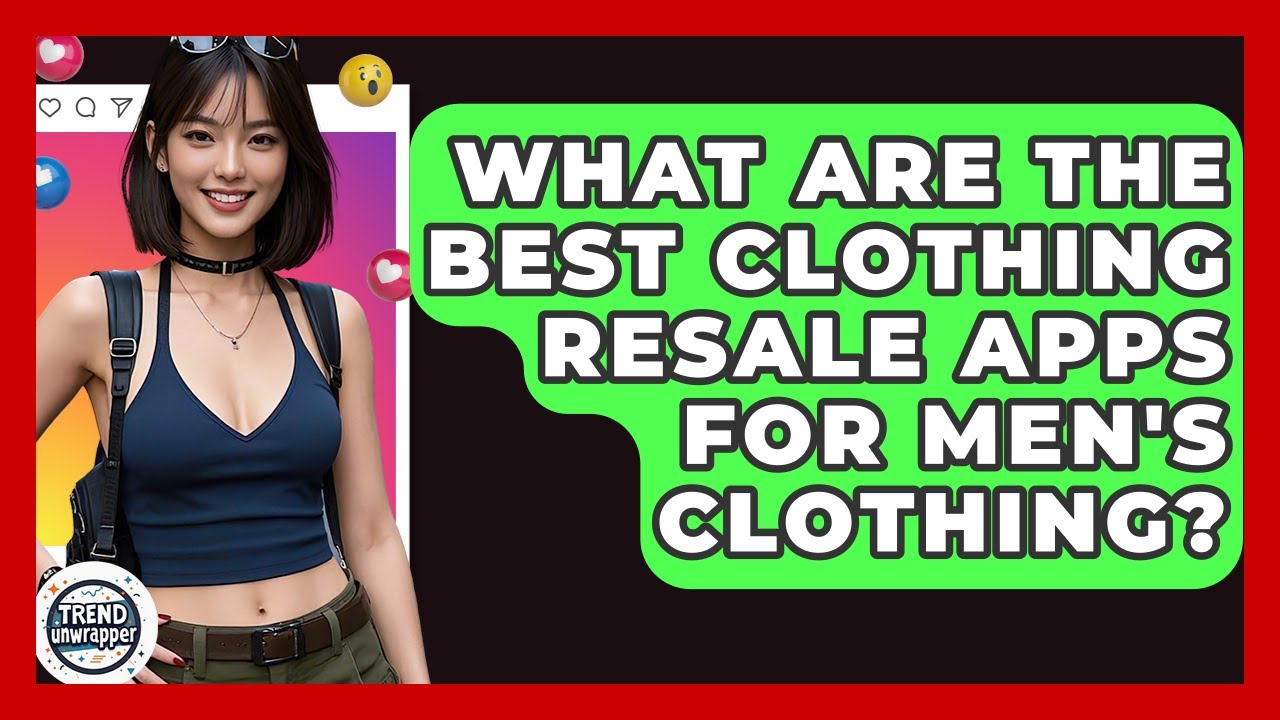 What Are The Best Clothing Resale Apps For Men's Clothing? - Trend Unwrapper