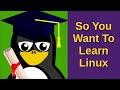 So You Want To Learn Linux