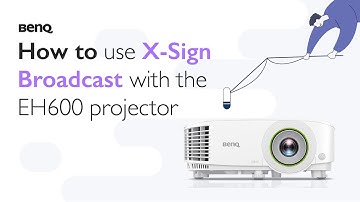 How to Use X-Sign Broadcast | The EH600 Projector