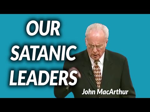 Our Satanic Leaders - John MacArthur