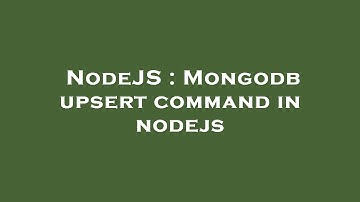 NodeJS : Mongodb upsert command in nodejs