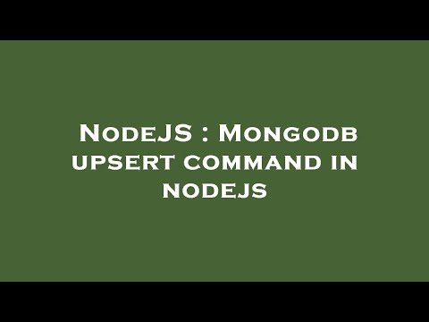 NodeJS : Mongodb upsert command in nodejs