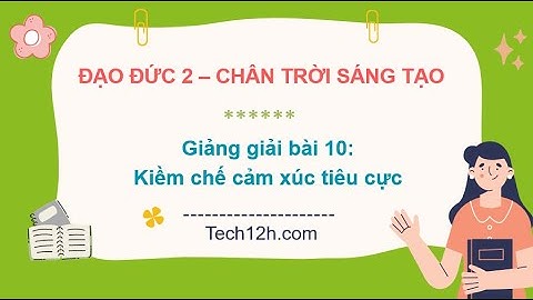 Giảng bài 10: Kiềm chế cảm xúc tiêu cực | Bài giảng đạo đức 2 chân trời sáng tạo