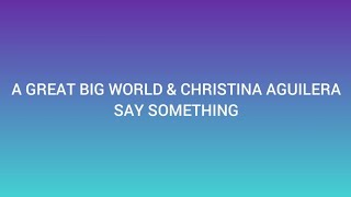 A great big world & Christina Aguilera - Say something (lyrics video)