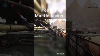 Trolling a mantle kicker #funny #trolling