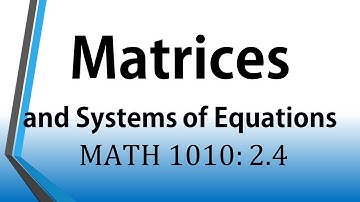 Matrices and Systems of Equations (MATH 1010 2.4)