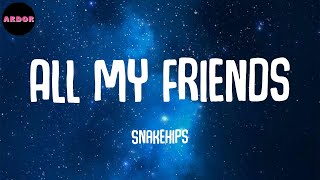 Snakehips - All My Friends (feat. Tinashe & Chance the Rapper) (Lyrics)