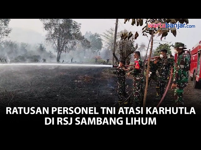 VIDEO - Karhutla Dekati RSJ Sambang Lihum, TNI Kerahkan Ratusan Personel